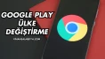 Google Play Ülke Değiştirme Nasıl Yapılır?