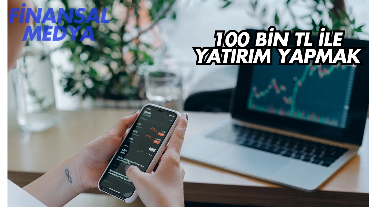 100 Bin TL ile Yatırım Yapmak