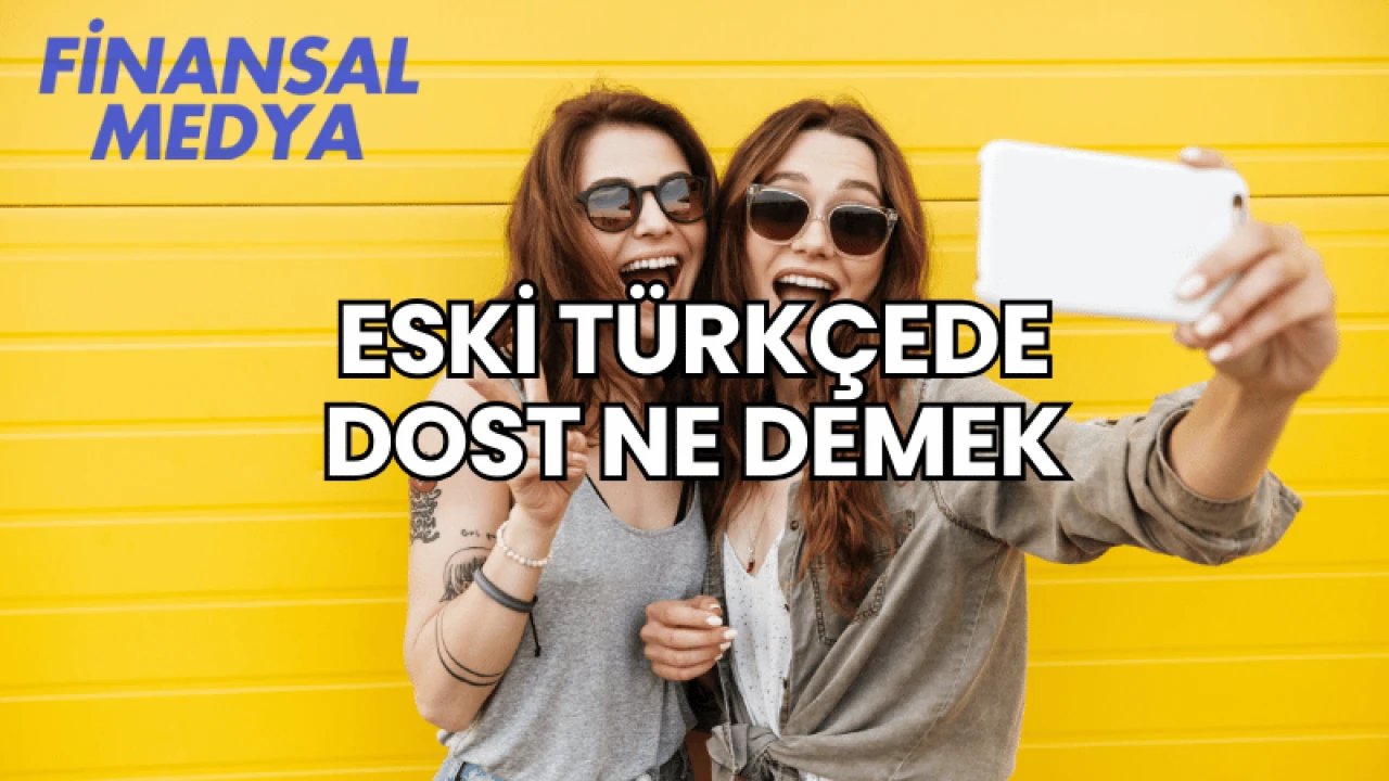 Eski Türkçede Dost Ne Demek