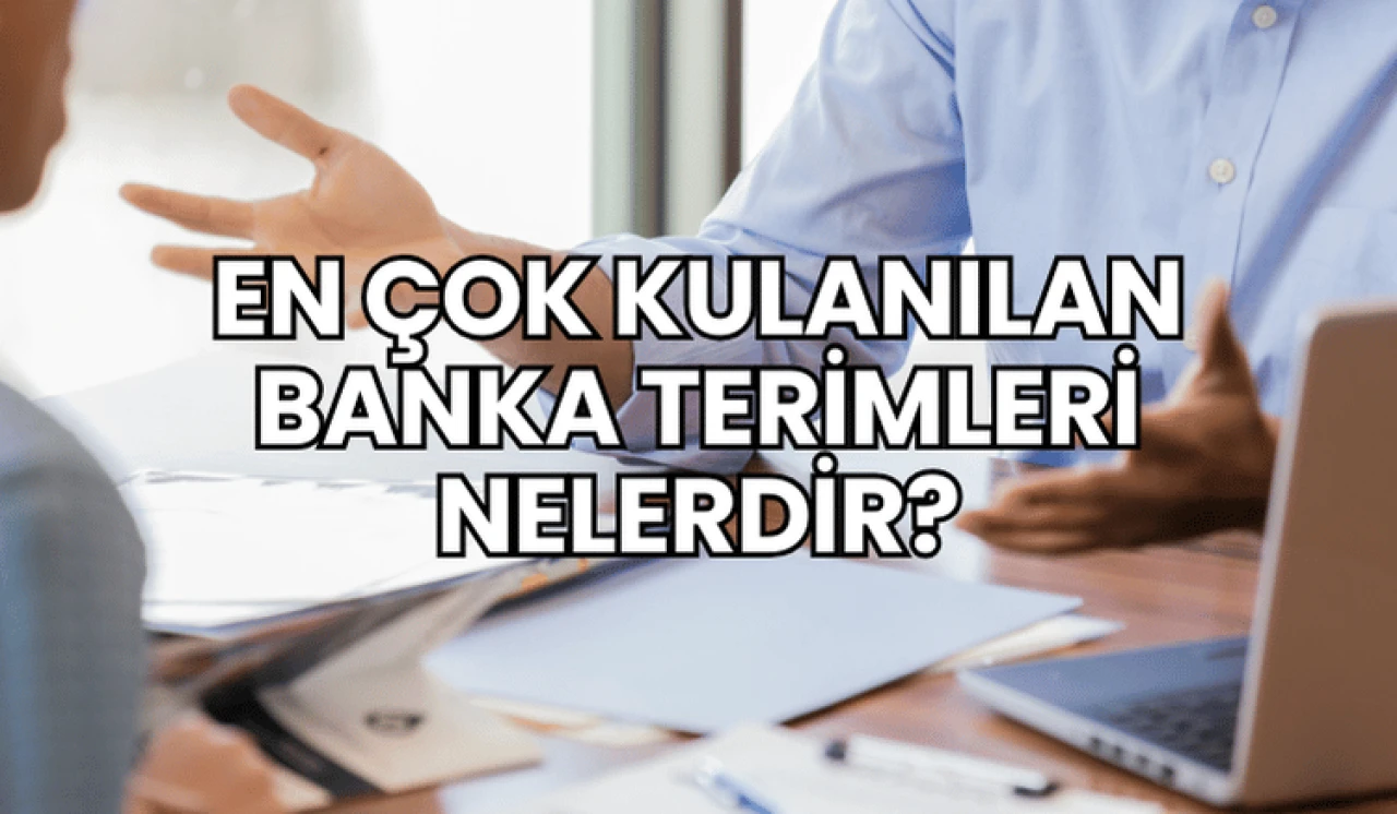 En Çok Kulanılan Banka Terimleri Nelerdir?