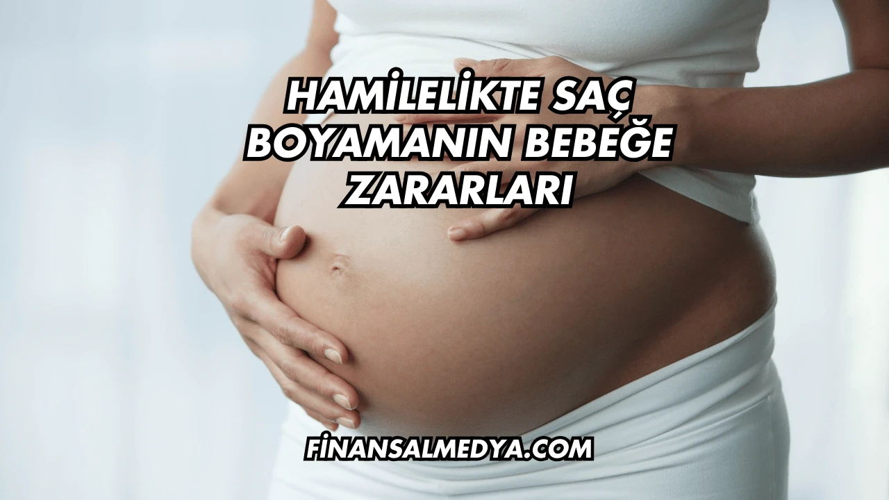 Hamilelikte Saç Boyamanın Bebeğe Zararları