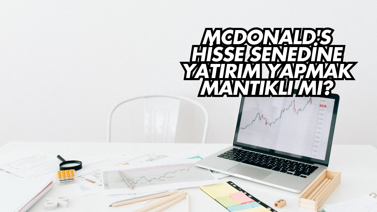 McDonald's Hisse Senedine Yatırım Yapmak Mantıklı mı?