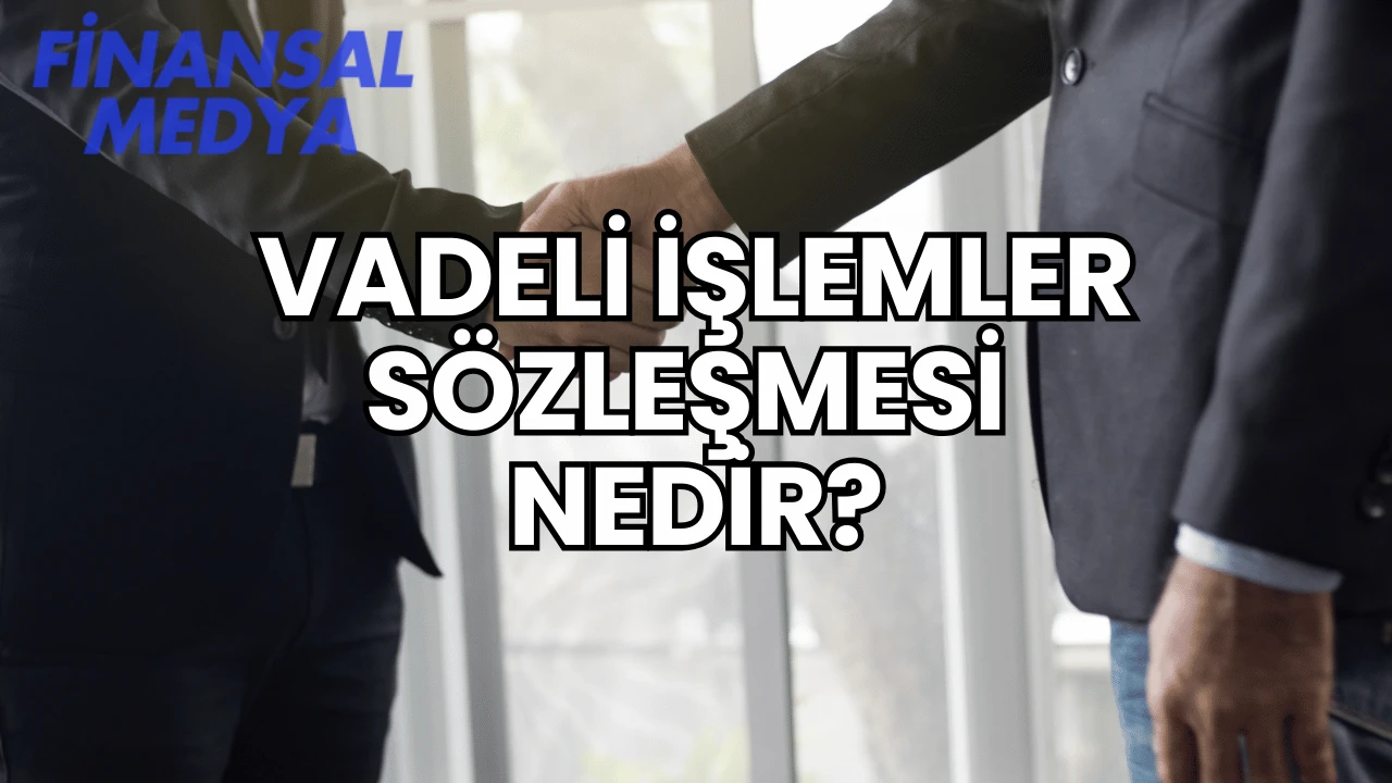 Vadeli İşlemler Sözleşmesi Nedir?