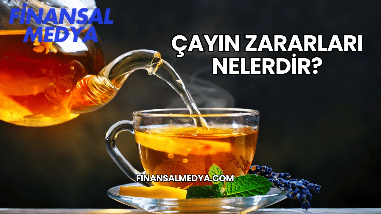 Çayın Zararları Nelerdir?