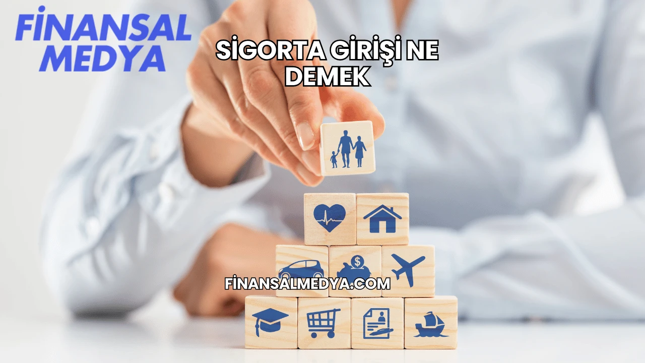 Sigorta Girişi Ne Demek