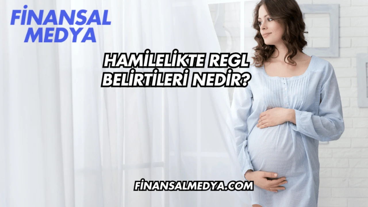 Hamilelikte Regl Belirtileri Nedir?