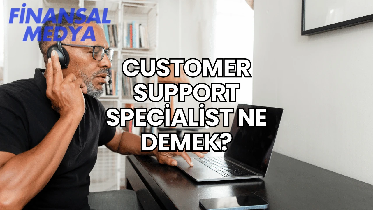 Customer Support Specialist Ne Demek?