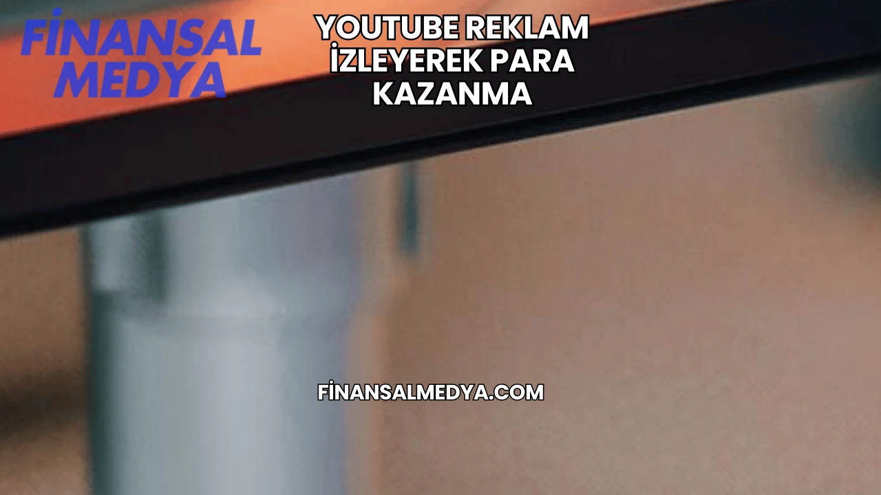 Youtube Reklam İzleyerek Para Kazanma