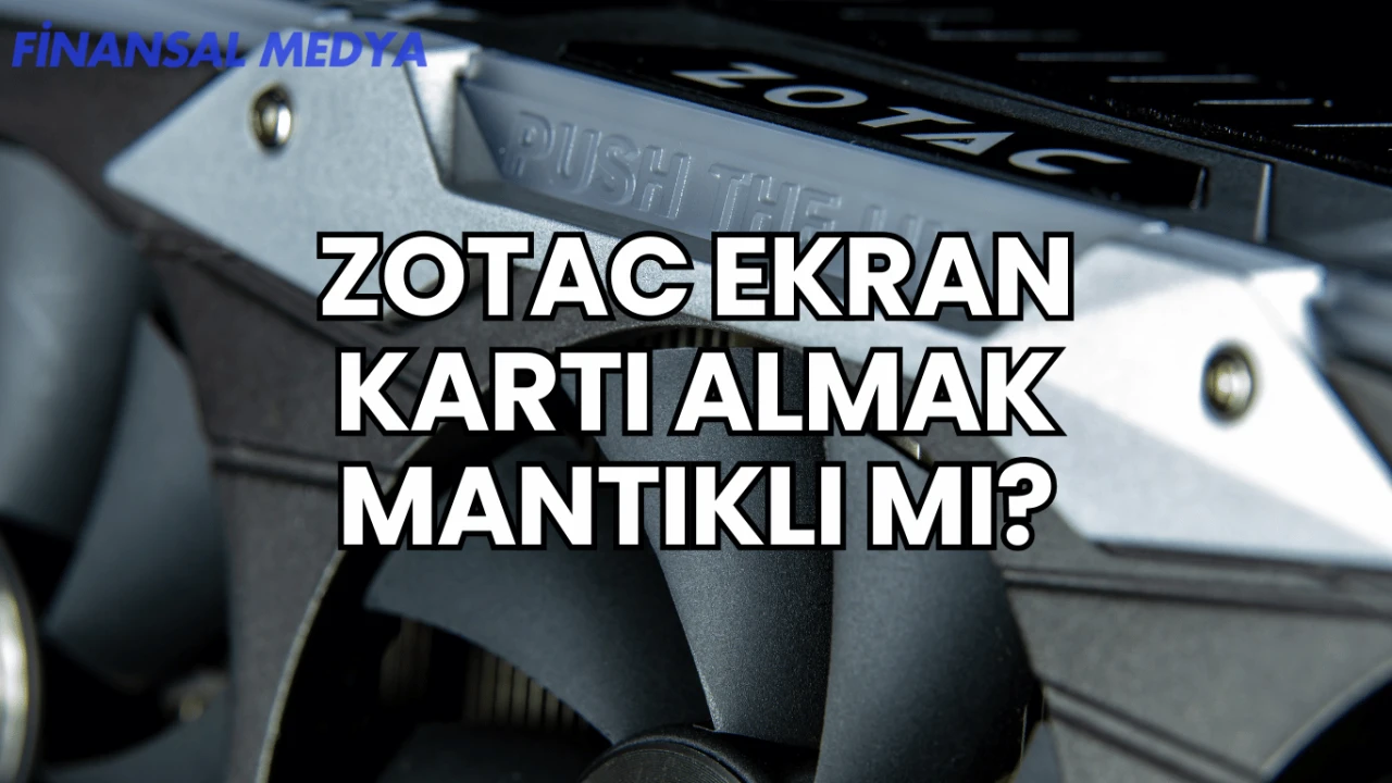 Zotac Ekran Kartı Almak Mantıklı mı?