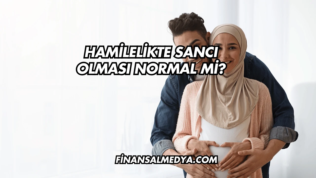 Hamilelikte Sancı Olması Normal mi?