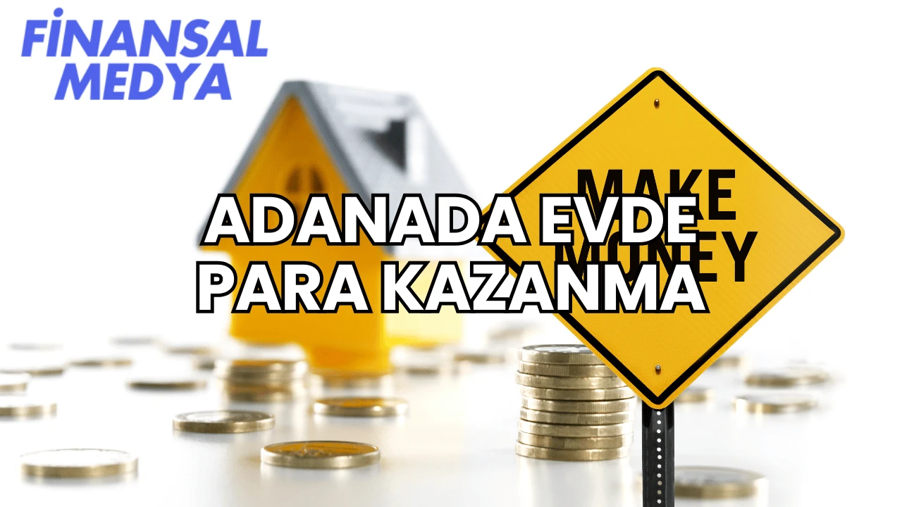 Adanada Evde Para Kazanma