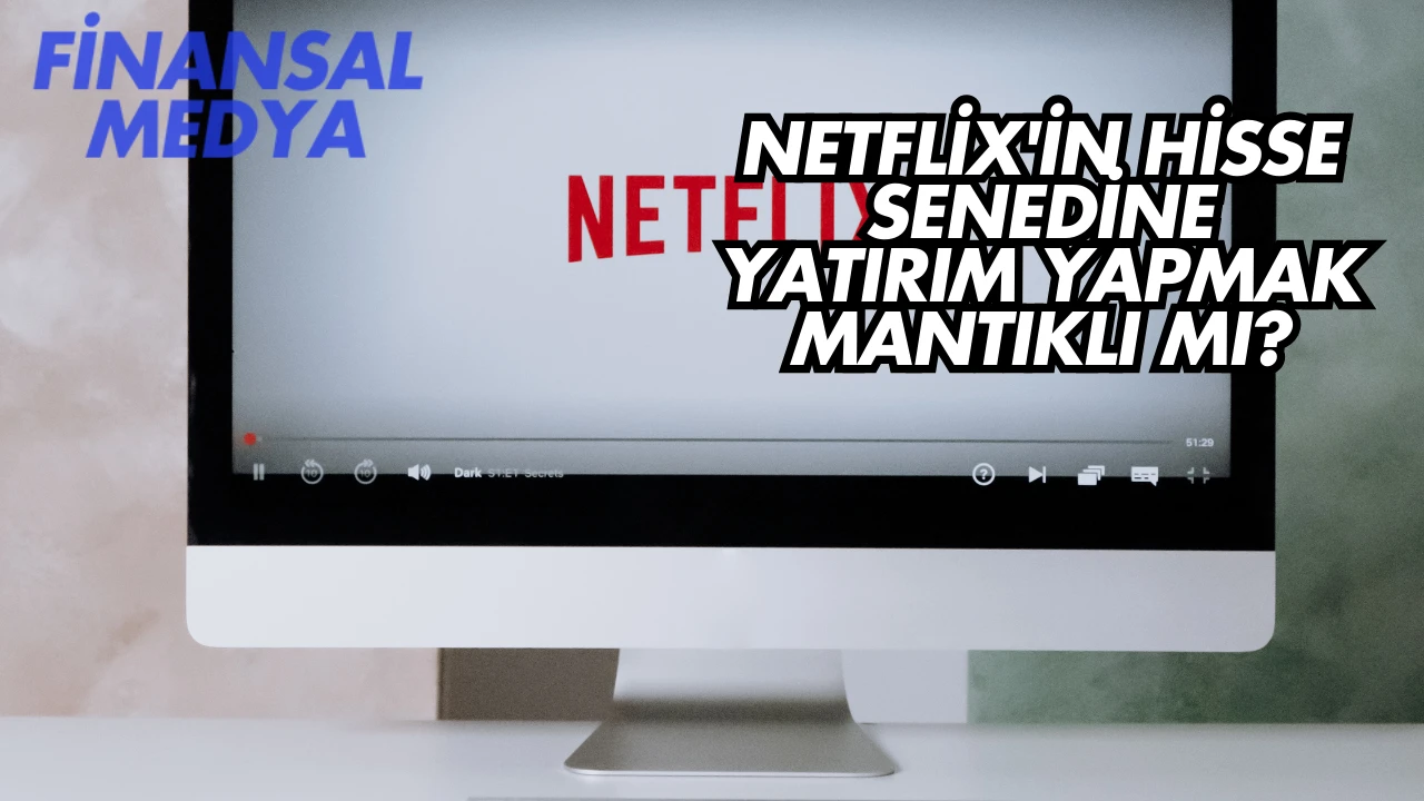 Netflix'in Hisse Senedine Yatırım Yapmak Mantıklı mı?