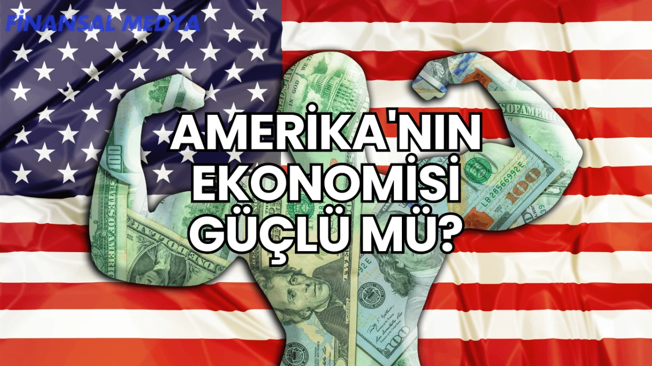 Amerika'nın Ekonomisi Güçlü mü?