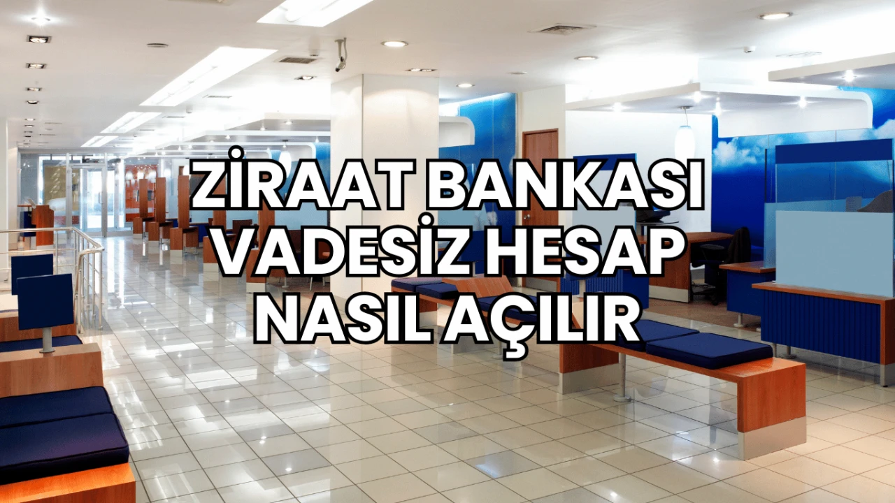 Ziraat Bankası Vadesiz Hesap Nasıl Açılır