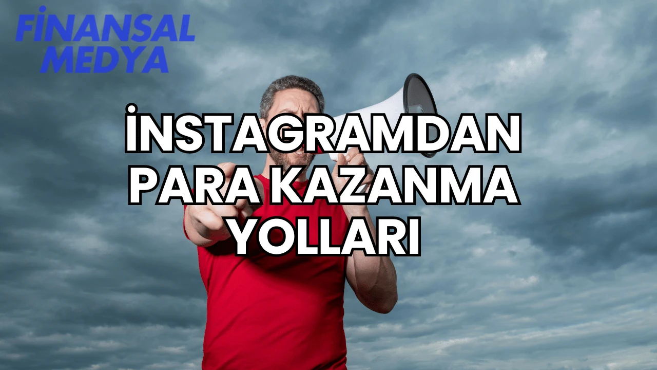 İnstagramdan Para Kazanma Yolları