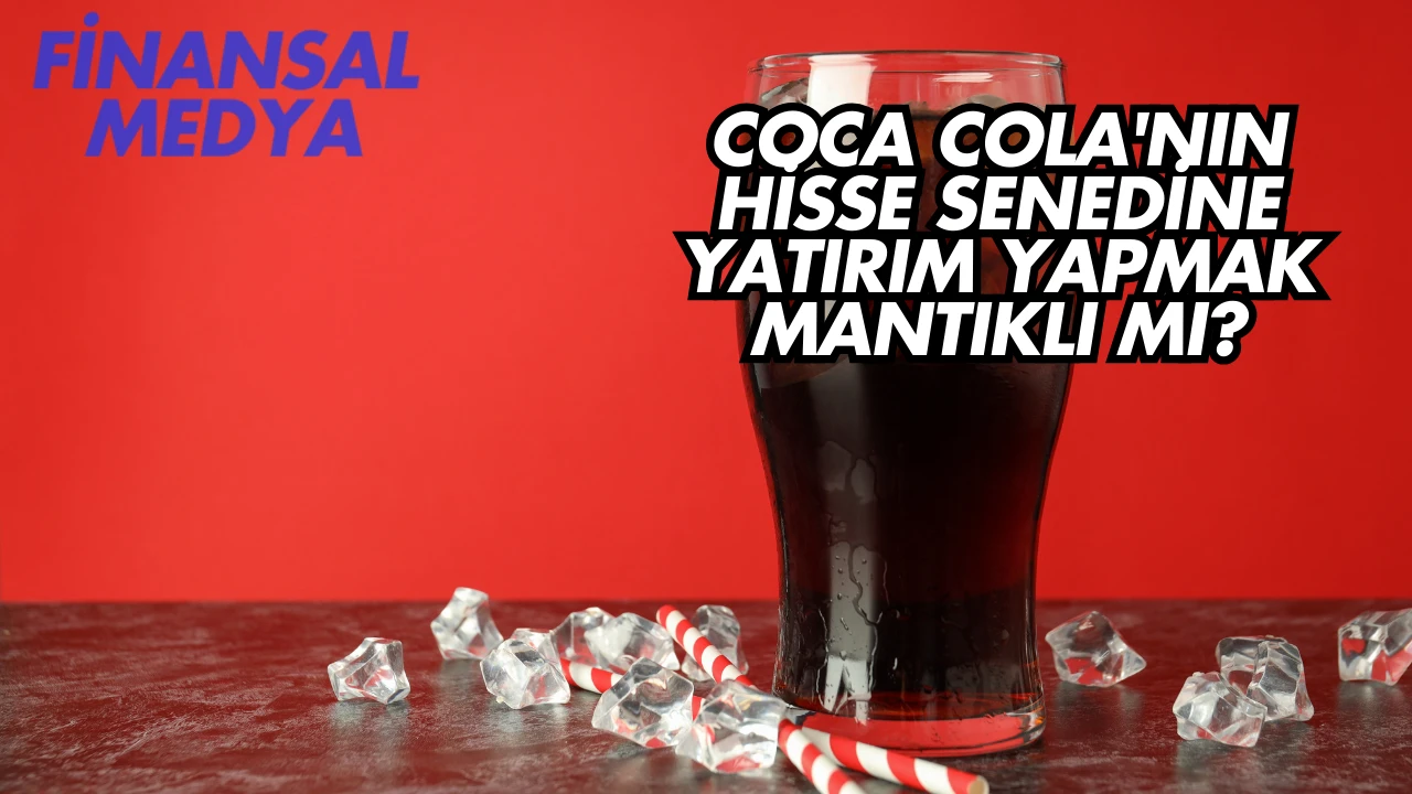 Coca Cola'nın Hisse Senedine Yatırım Yapmak Mantıklı mı?