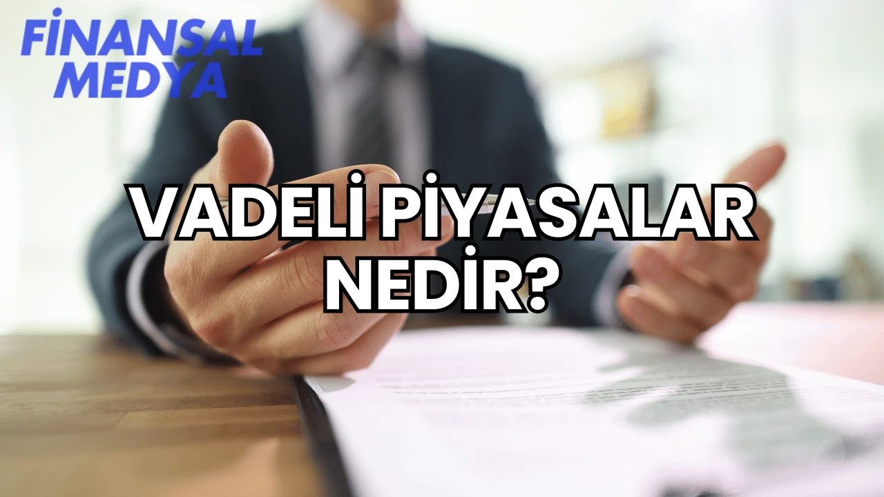 Vadeli Piyasalar Nedir?