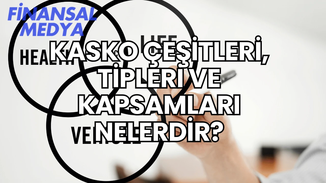 Kasko Çeşitleri, Tipleri ve Kapsamları Nelerdir?