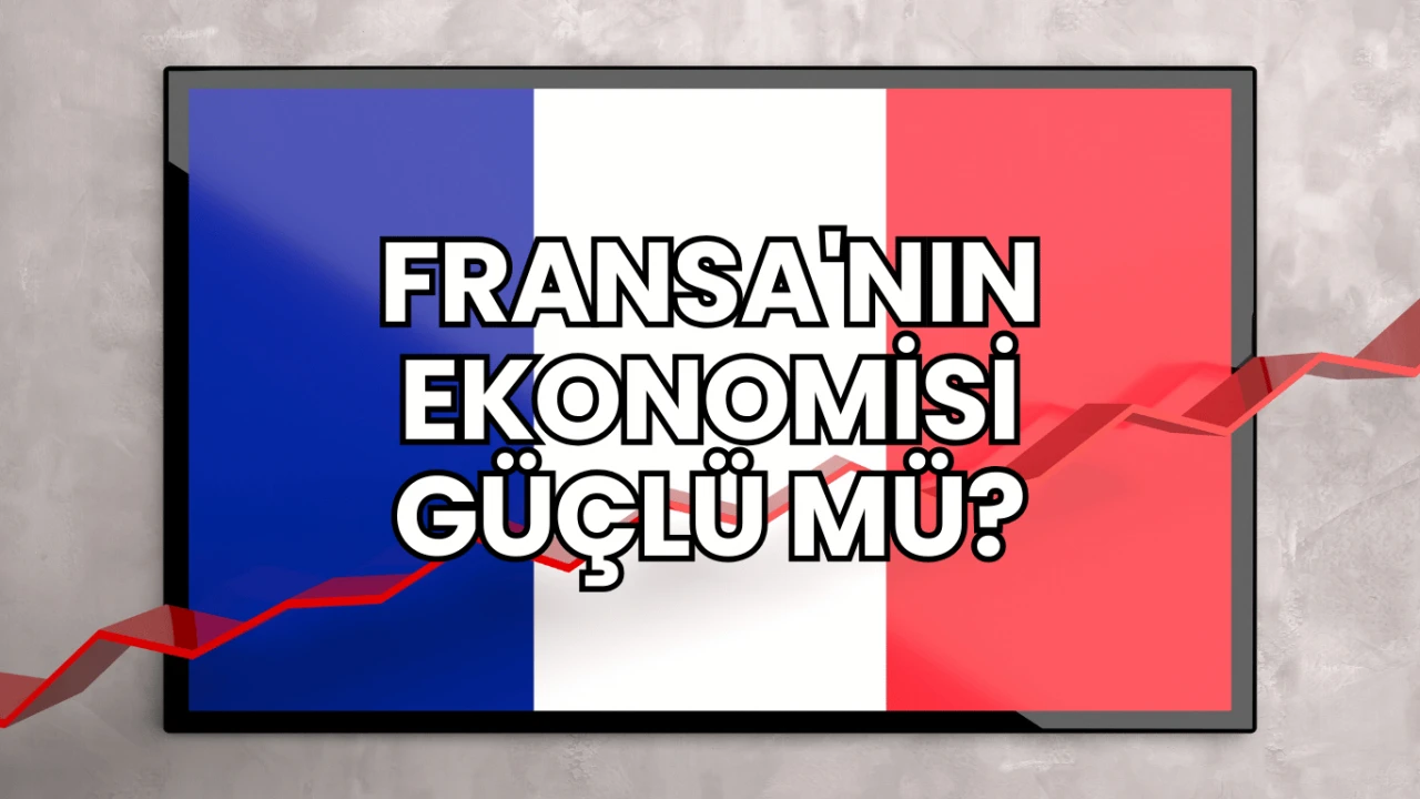 Fransa'nın Ekonomisi Güçlü mü?