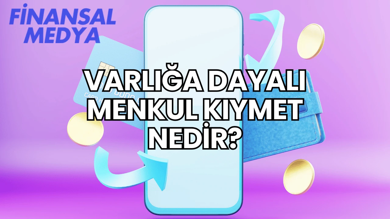 Varlığa Dayalı Menkul Kıymet Nedir?