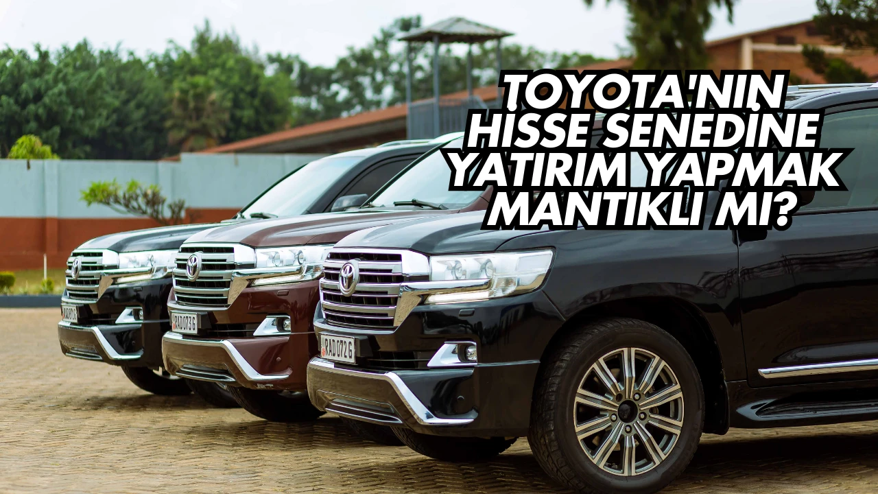 Toyota'nın Hisse Senedine Yatırım Yapmak Mantıklı mı?