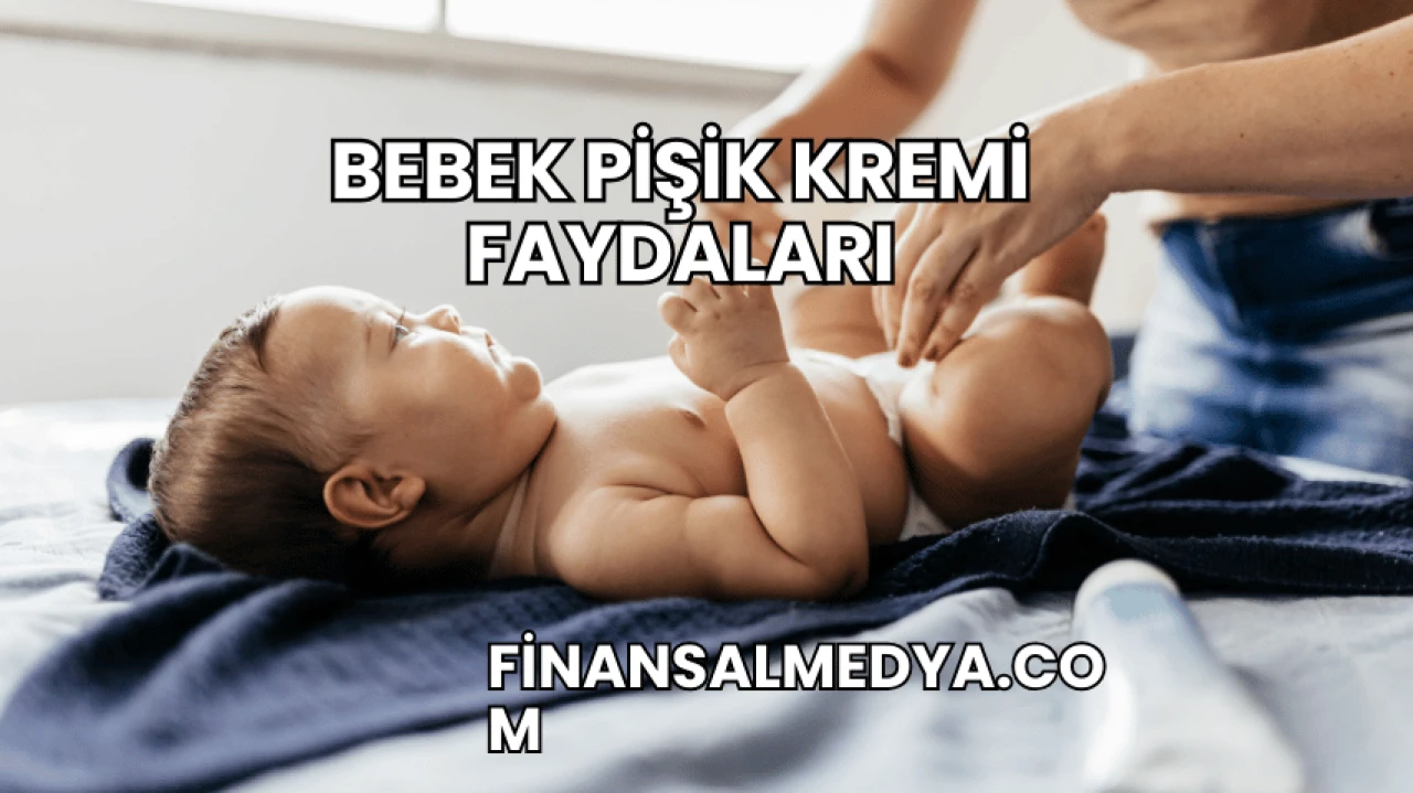 Bebek Pişik Kremi Faydaları