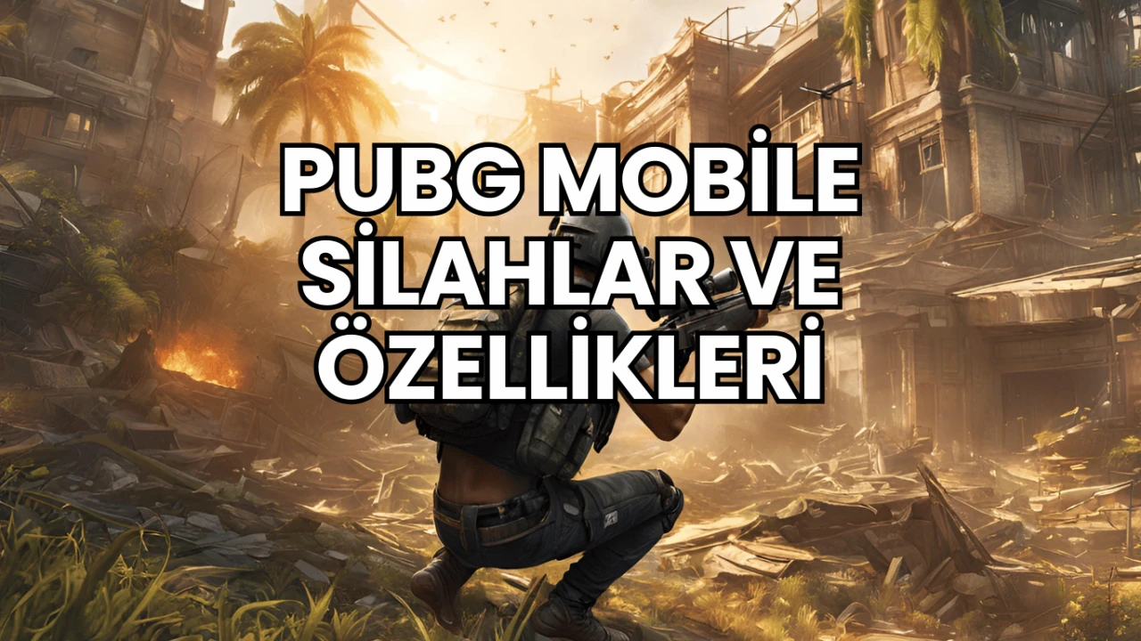 Pubg Mobile Silahlar ve Özellikleri