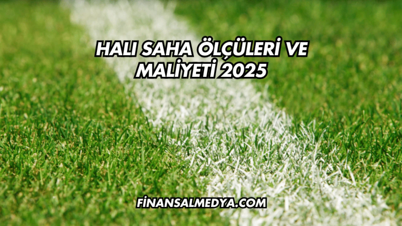 Halı Saha Ölçüleri ve Maliyeti 2025