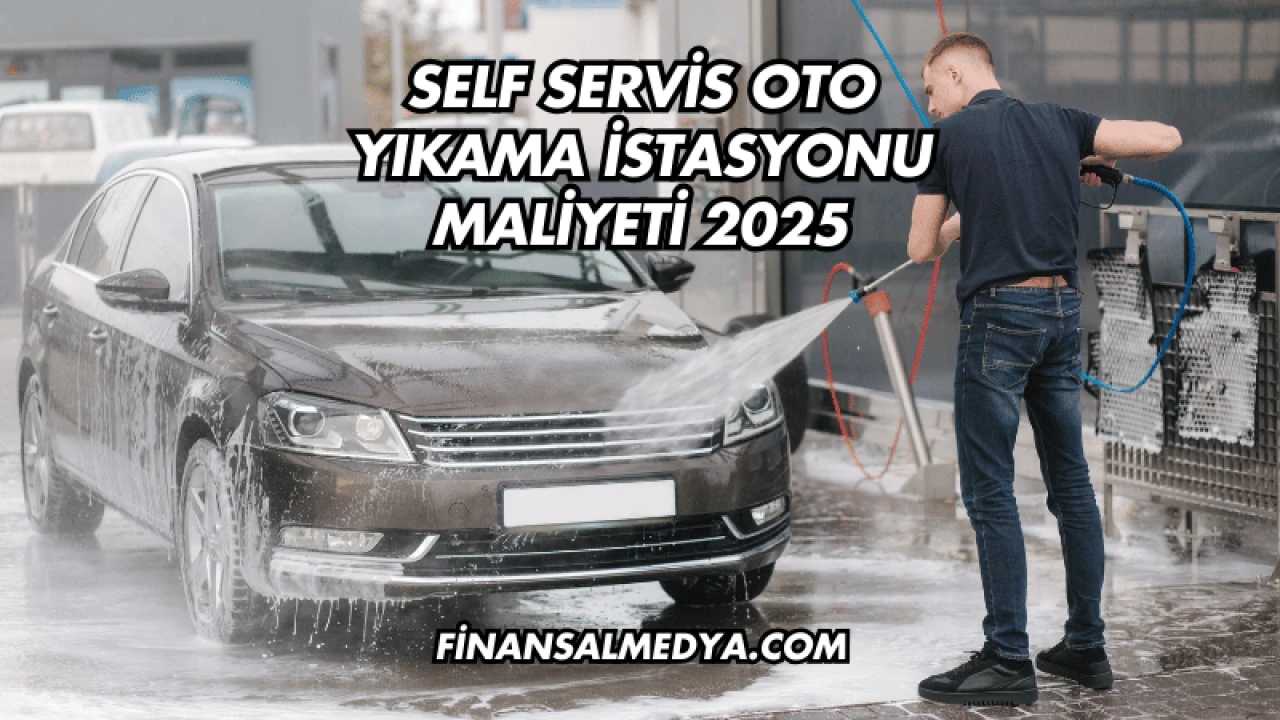 Self Servis Oto Yıkama İstasyonu Maliyeti 2025