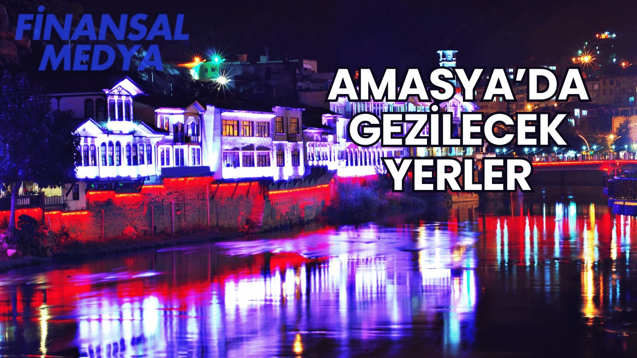 Amasya’da Gezilecek Yerler