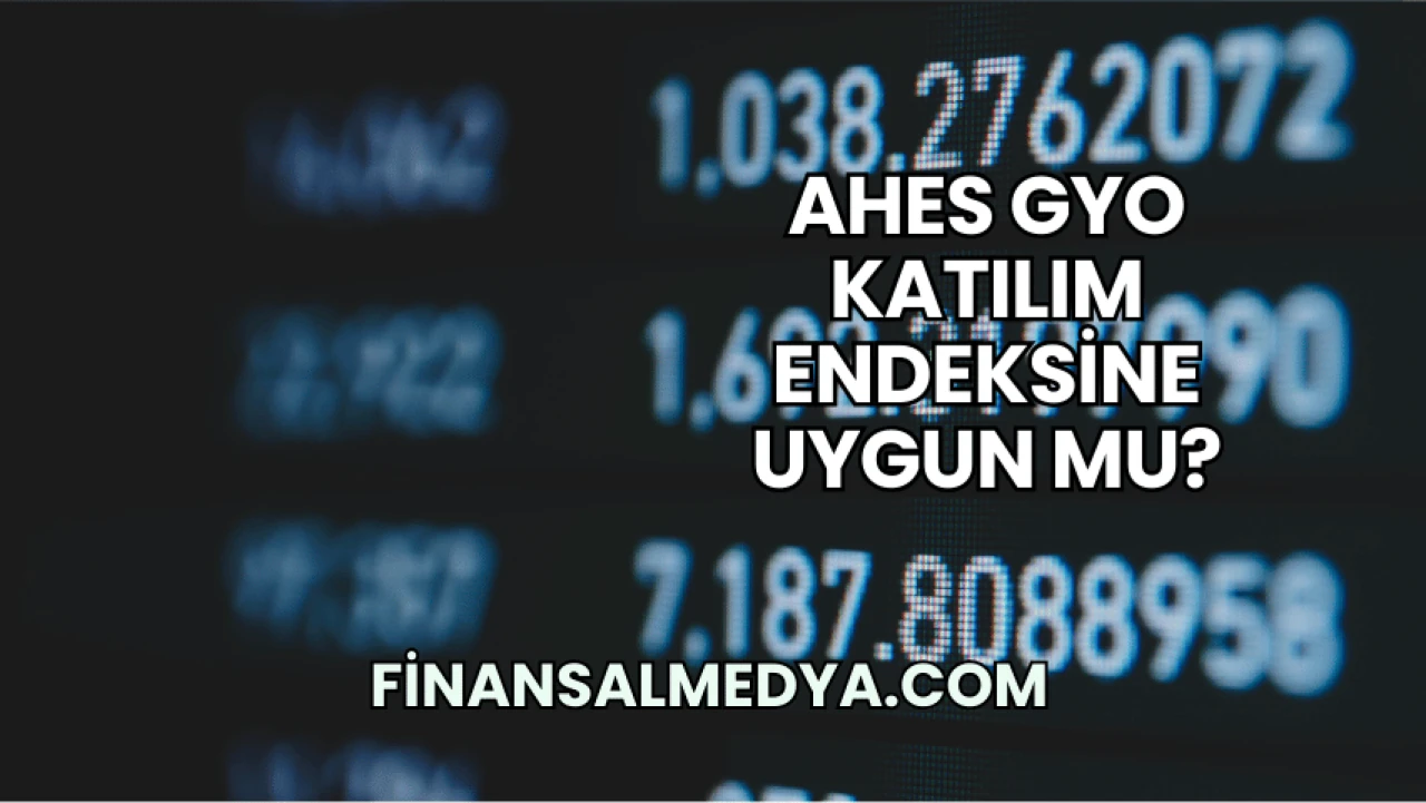 Ahes GYO Katılım Endeksine Uygun mu?