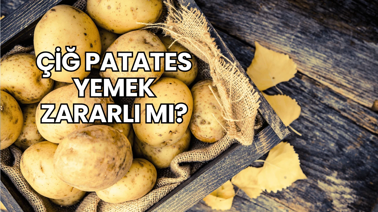 Çiğ Patates Yemek Zararlı mı?