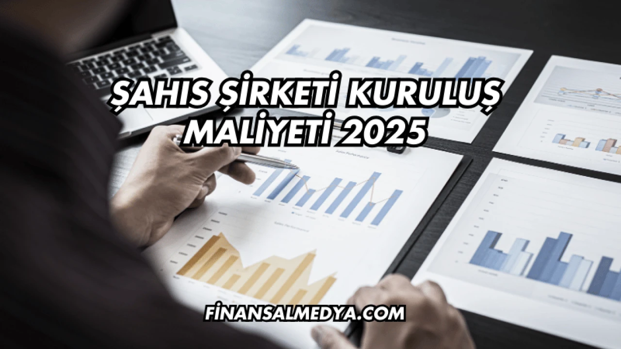 Şahıs Şirketi Kuruluş Maliyeti 2025