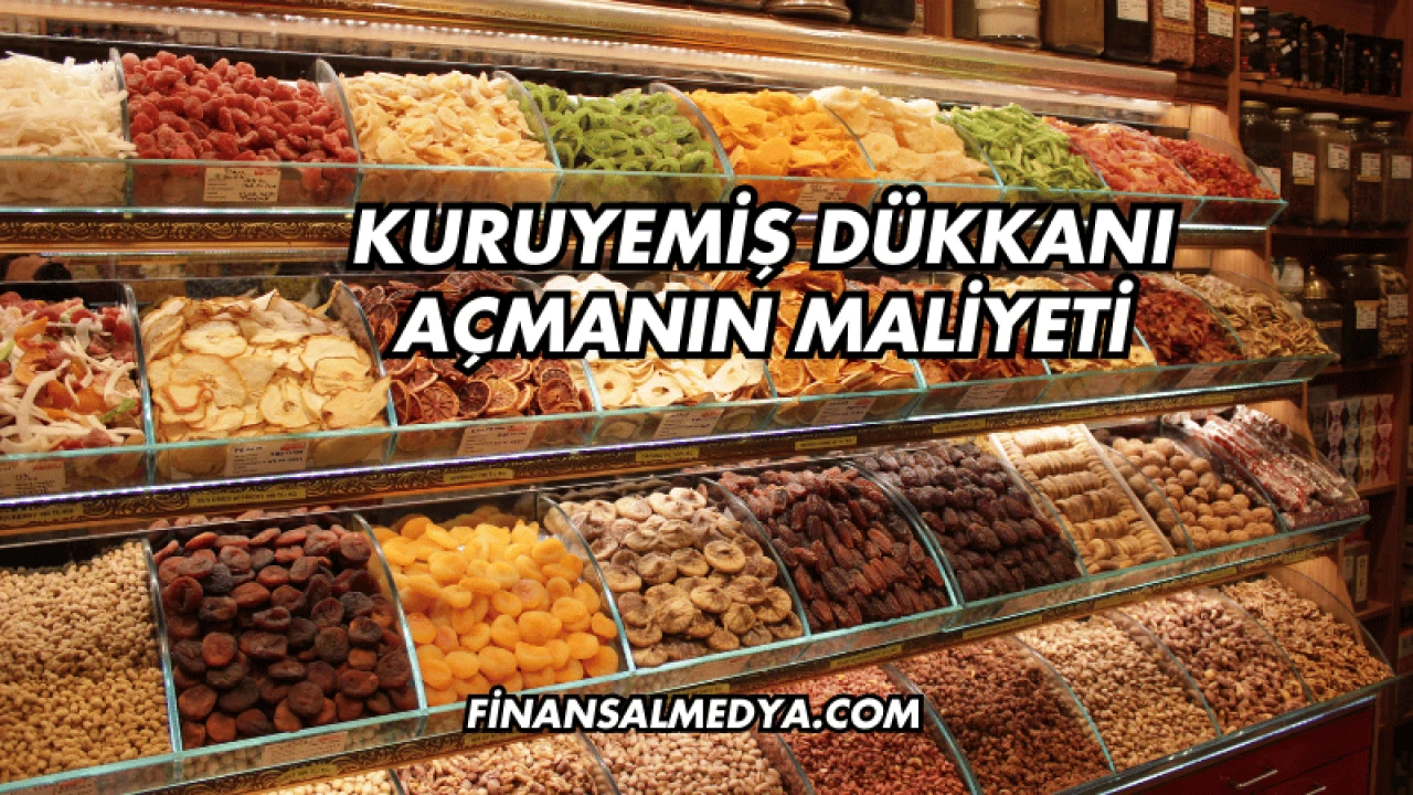 Kuruyemiş Dükkanı Açmanın Maliyeti