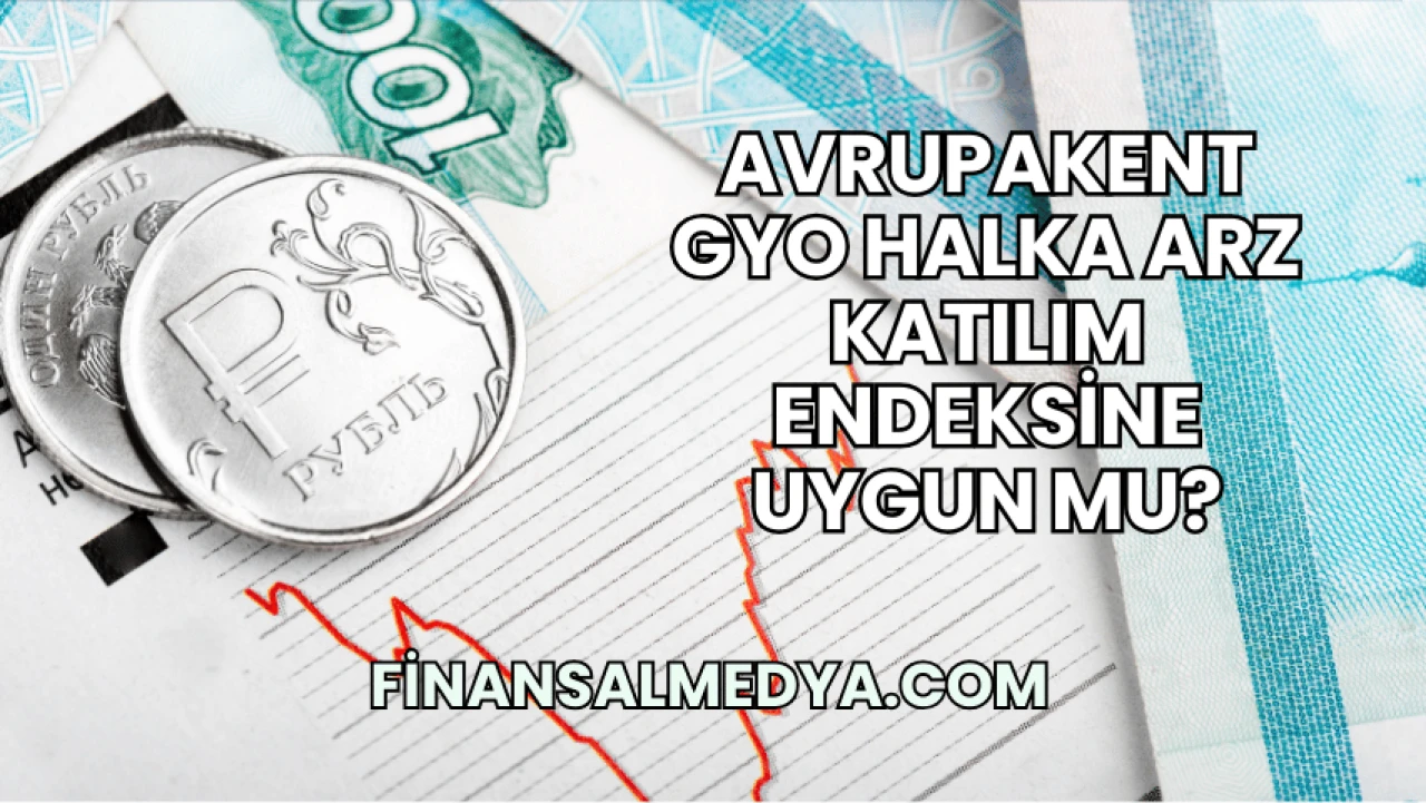 Avrupakent GYO Halka Arz Katılım Endeksine Uygun mu?