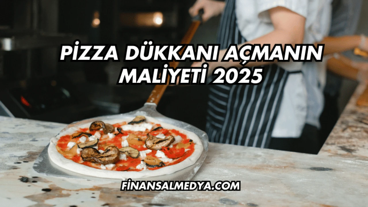 Pizza Dükkanı Açmanın Maliyeti 2025