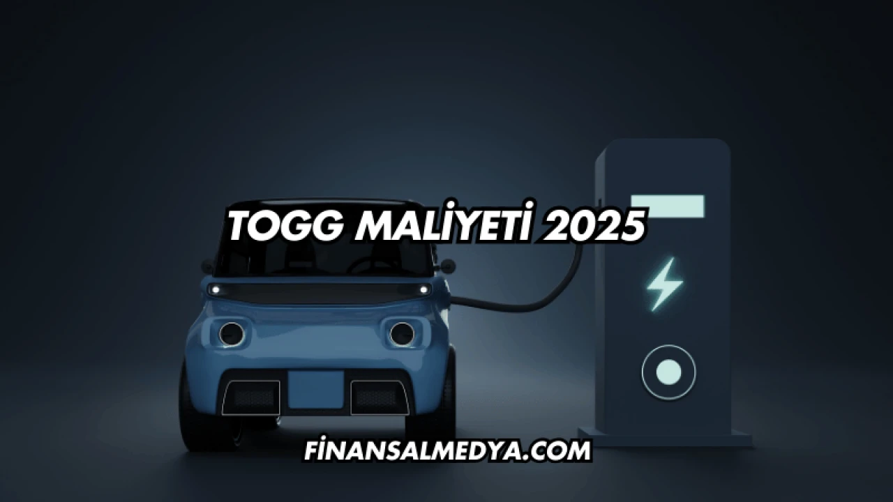 Togg Maliyeti 2025