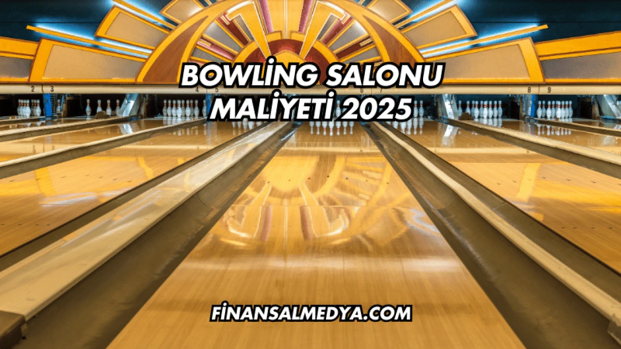 Bowling Salonu Maliyeti 2025