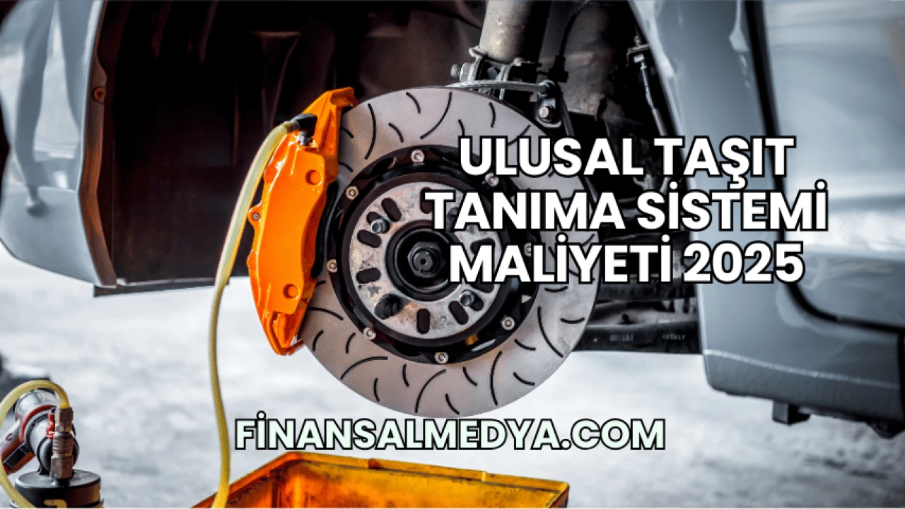 Ulusal Taşıt Tanıma Sistemi Maliyeti 2025