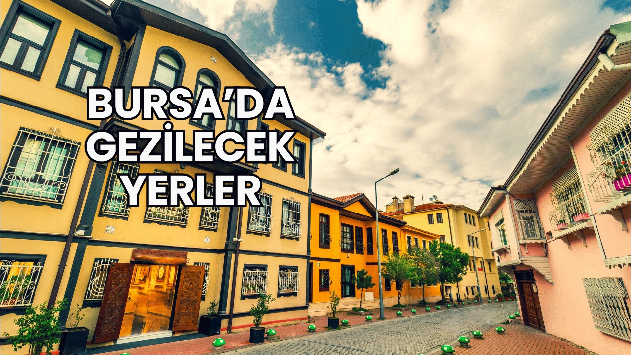 Bursa’da Gezilecek Yerler