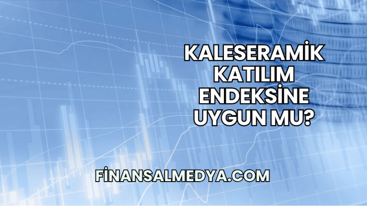 Kaleseramik Katılım Endeksine Uygun mu?