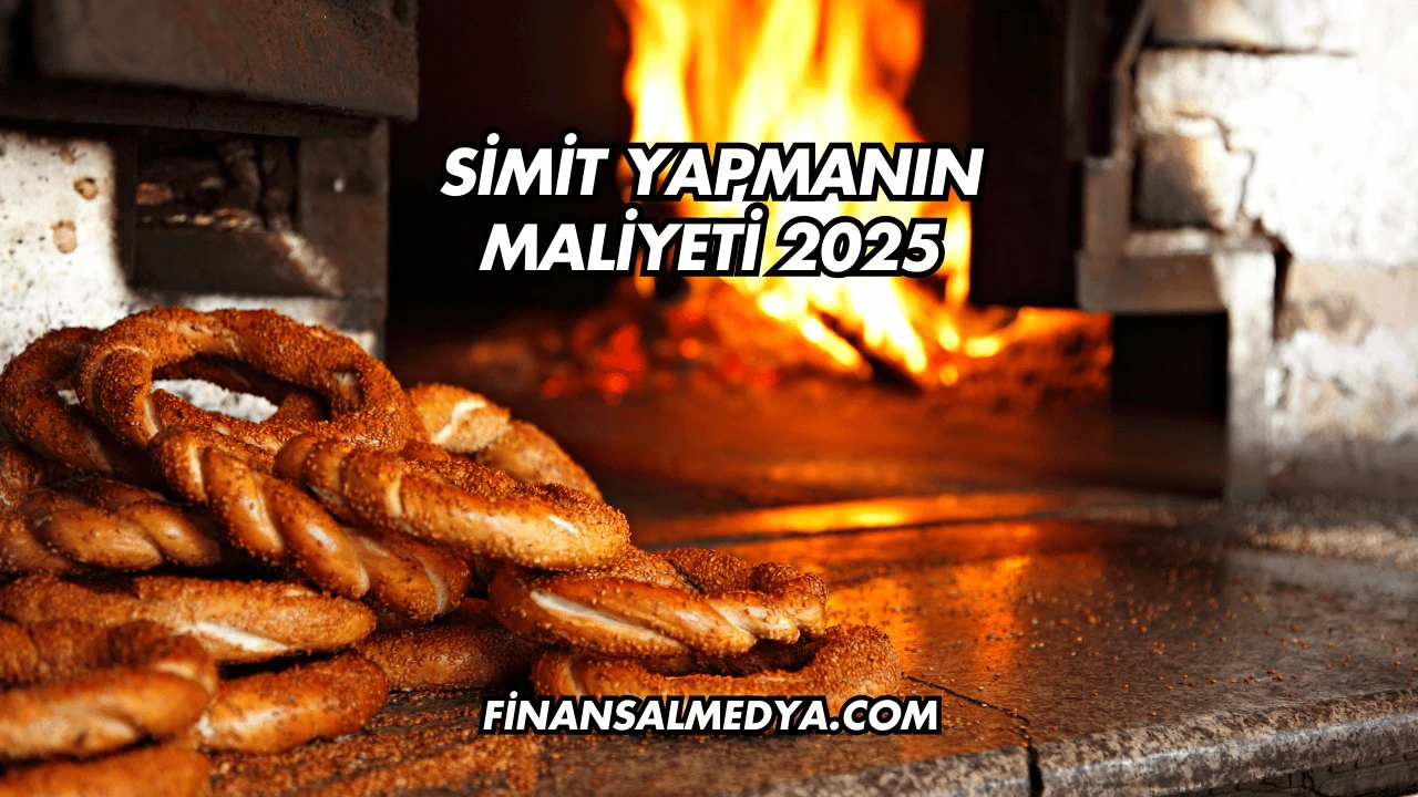 Simit Yapmanın Maliyeti 2025