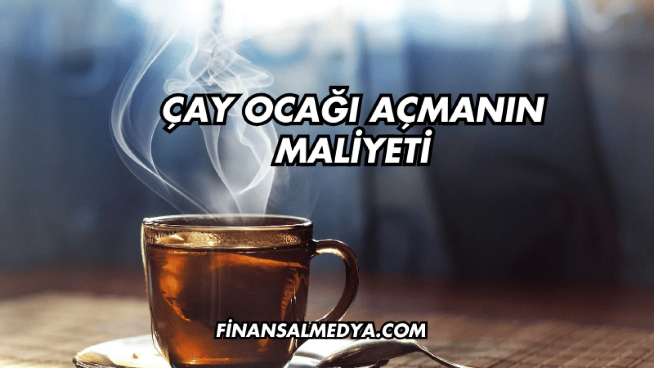 Çay Ocağı Açmanın Maliyeti