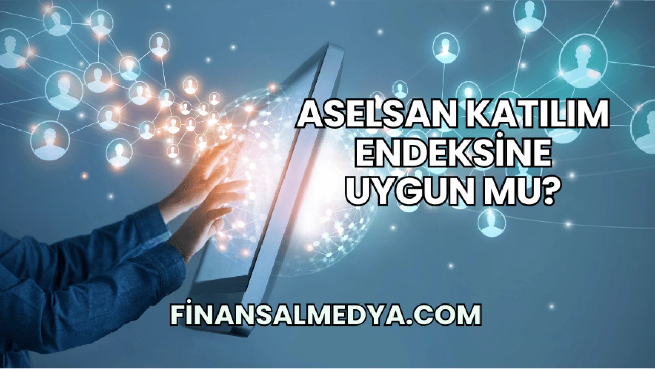 Aselsan Katılım Endeksine Uygun mu?