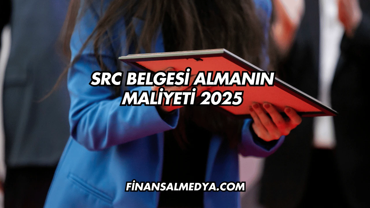 SRC Belgesi Almanın Maliyeti 2025