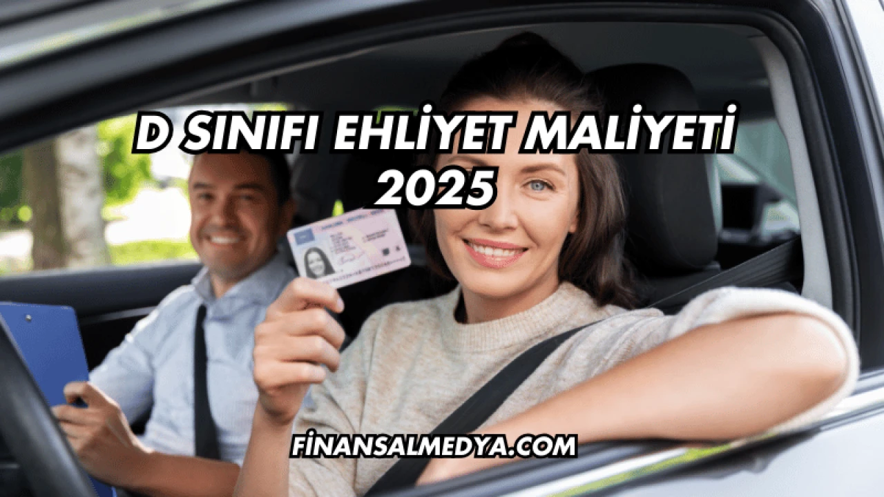 D Sınıfı Ehliyet Maliyeti 2025