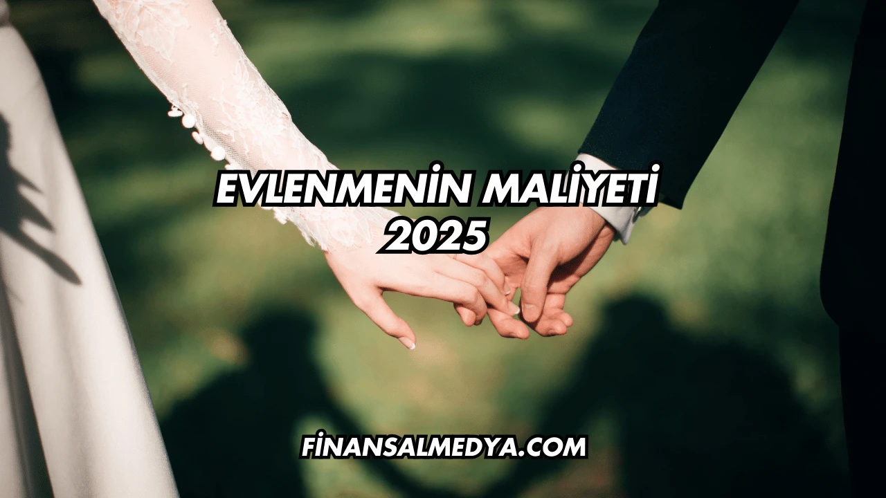 Evlenmenin Maliyeti 2025