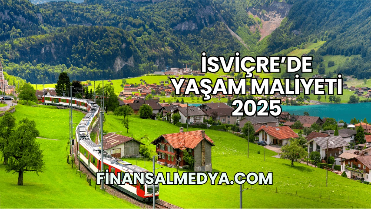 İsviçre’de Yaşam Maliyeti 2025