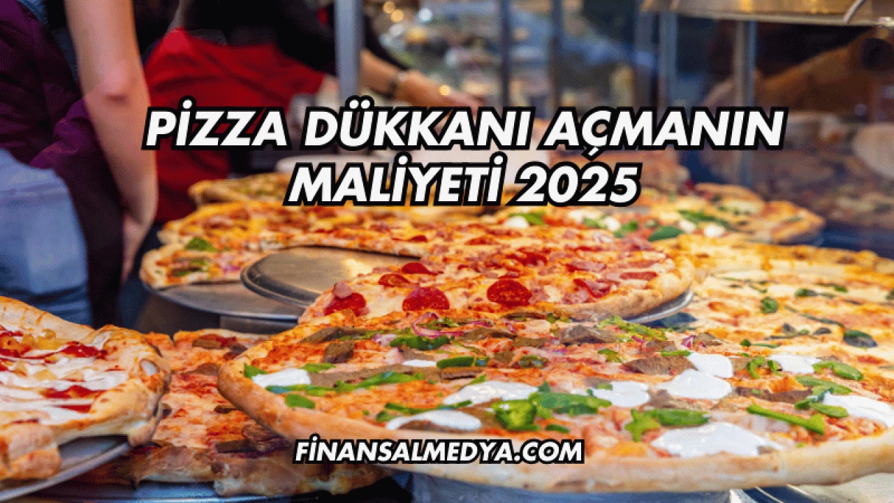 Pizza Dükkanı Açmanın Maliyeti 2025