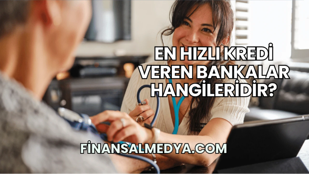 En Hızlı Kredi Veren Bankalar Hangileridir?